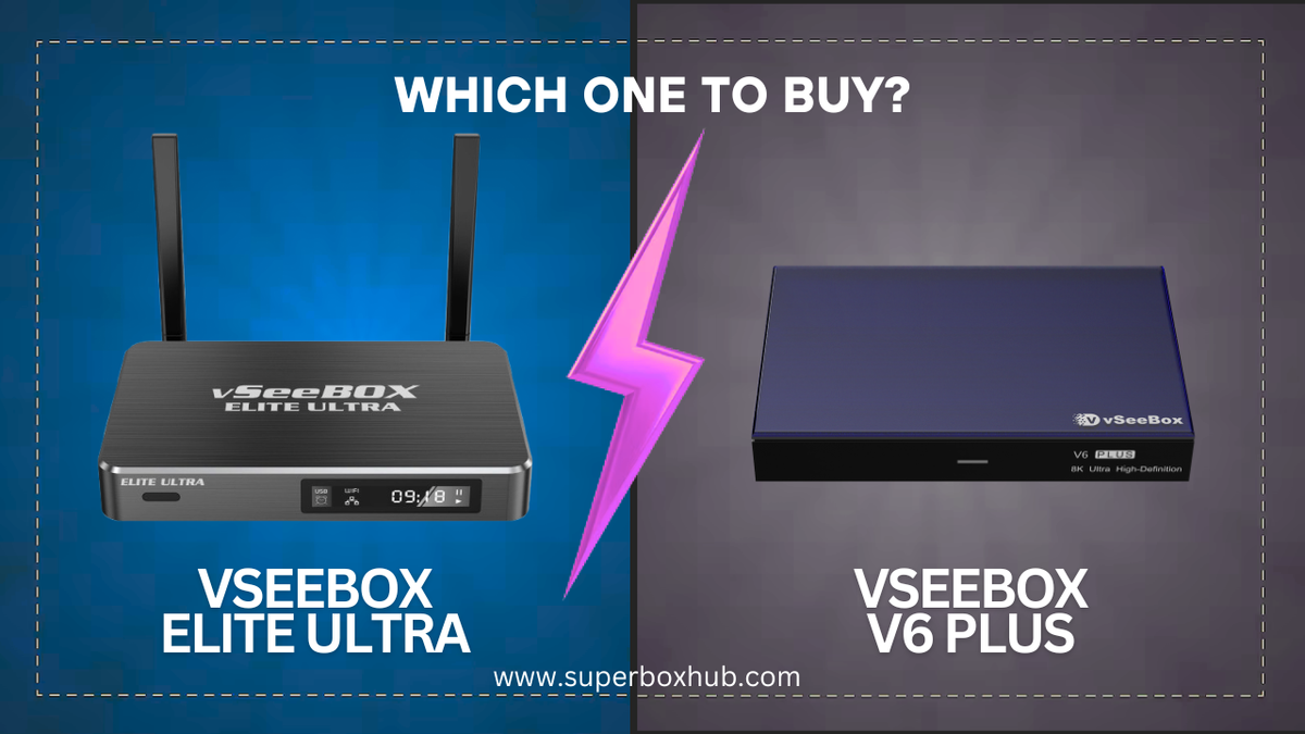vSeeBox Elite Ultra vs vSeeBox V6 Plus Which One Should You Buy